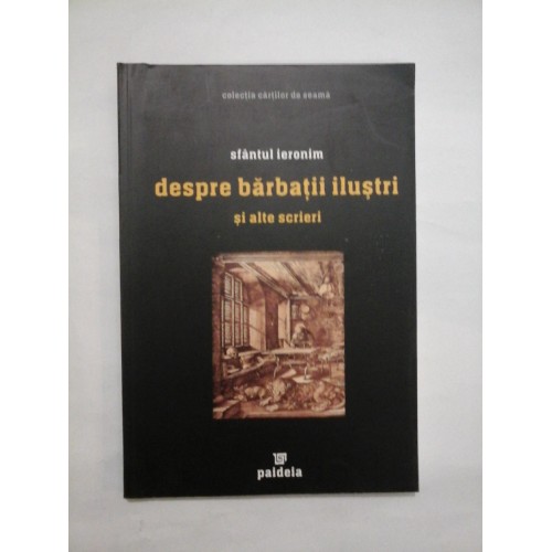 SFANTUL IERONIM - DESPRE BARBATII ILUSTRI SI ALTE SCRIERI SFANTUL IERONIM - DESPRE BARBATII ILUSTRI SI ALTE SCRIERI